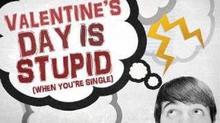 Valentine's Day Is Stupid [When You're Single] MUSIC VIDEO