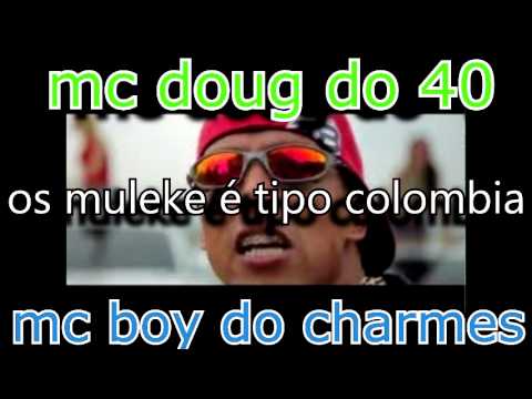 MC BOY DO CHARMES E DOUG DO 40 _OS MLK É TIPO COLOMBIA (FODA)2013