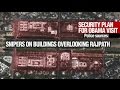 Snipers, special passes and unprecedented security.