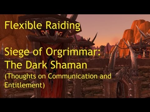 Flexible Raiding: The Dark Shaman (Communication and Entitlement) - WoW Patch 5.4 PTR !!