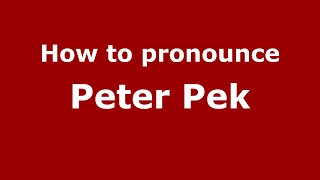How to pronounce Peter Pek