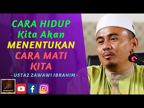 Ustaz Zawawi Ibrahim - CARA HIDUP Kita Akan MENENTUKAN CARA MATI KITA