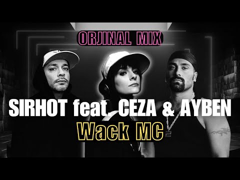 SIRHOT feat CEZA & AYBEN - Wack Mc orijinal versiyon