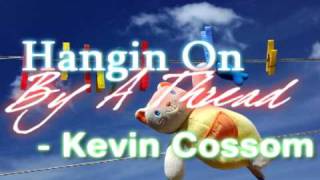 Hangin On By A Thread - Kevin Cossom