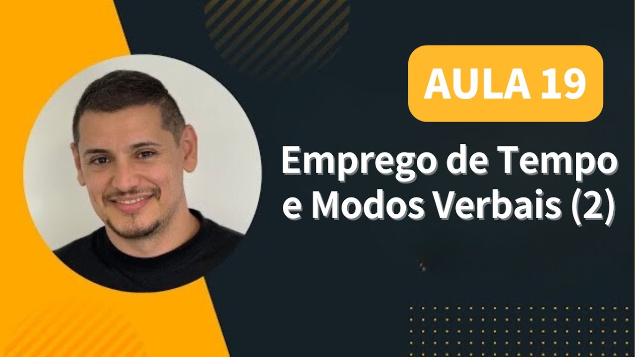 AULA 19 - Emprego de Tempo e Modos Verbais (2)