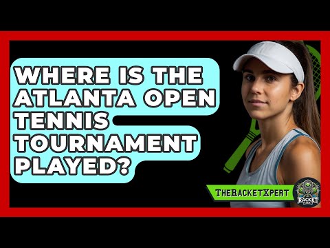Where Is The Atlanta Open Tennis Tournament Played? - The Racket Xpert