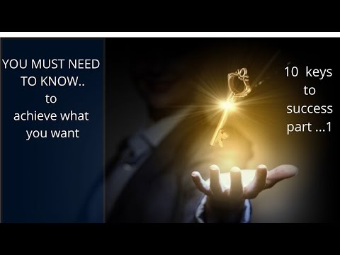 10 Keys to Success You Must Know About.....  START TODAY