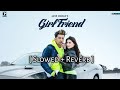 Girlfriend - Jass Manak ( Slowed + Reverb ) | Geet Mp3 | Punjabi song | SlowFeel |