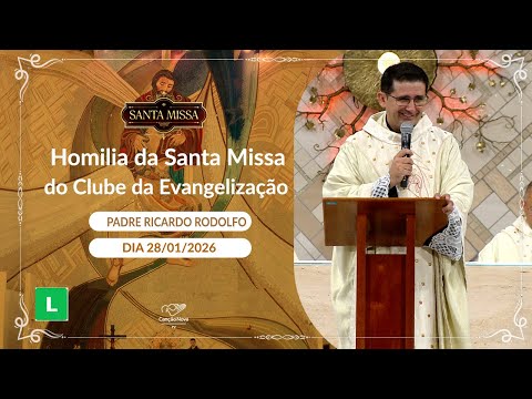 Homilia da Santa Missa do Clube da Evangelização - Padre Ricardo Rodolfo (28/01/2026)