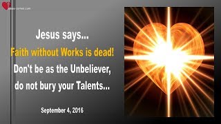 FAITH WITHOUT WORKS IS DEAD ... DO NOT BURY YOUR TALENTS !... ❤️ Love Letter from Jesus