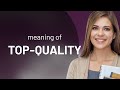 Top Quality What Is TOP QUALITY Definition