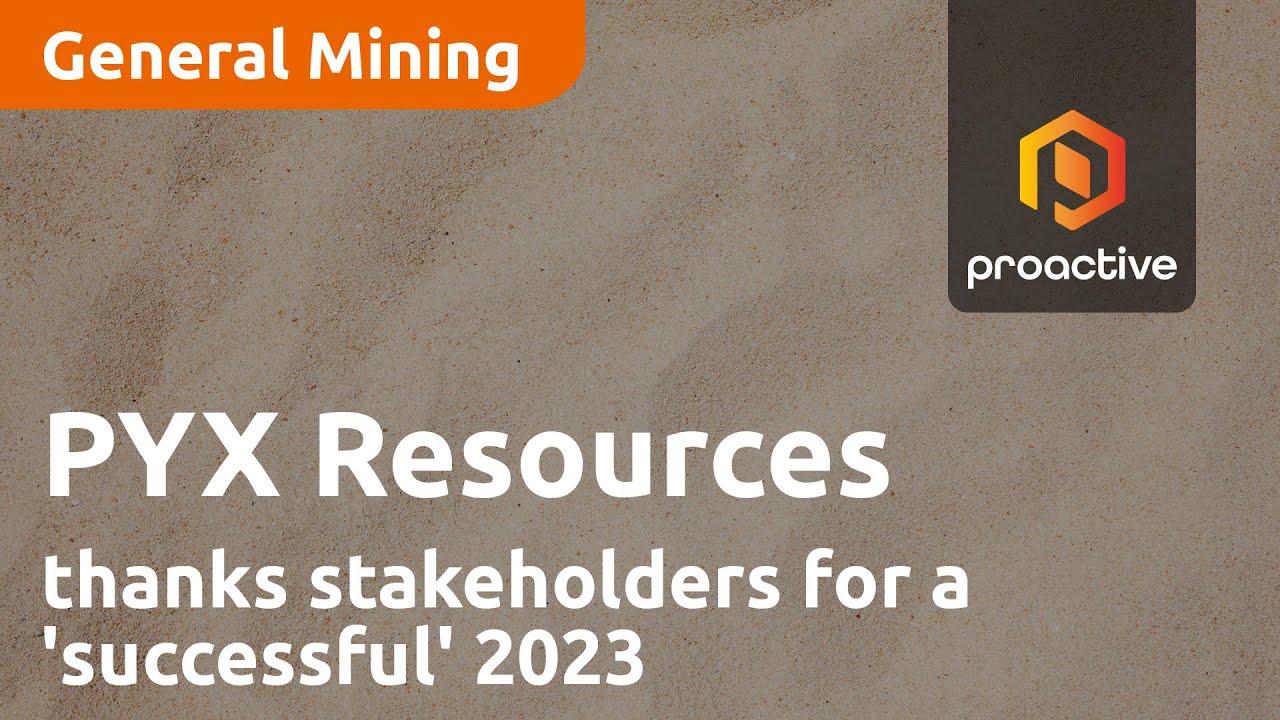 PYX Resources CEO thanks stakeholders for a 'successful' 2023