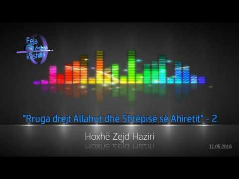 Rruga drejt Allahut dhe Shtëpisë së Ahiretit (2) - Hoxhë Zejd Haziri