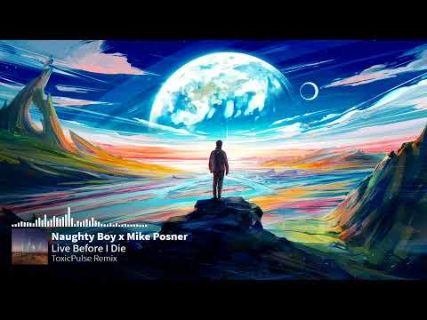 Live Before I Die (Naughty Boy x Mike Posner)(ToxicPulse Remix)