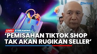LIVE: Menkop UKM Teten Masduki Nilai Pemisahan TikTok Shop Tak Akan Rugikan Seller