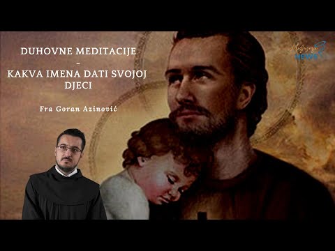Kakva imena dati svojoj djeci - Fra Goran Azinović - Duhovna Meditacija 28.