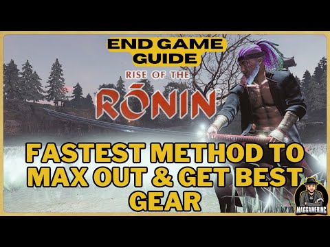 Best Method for End Game for Max Gear and character Rise of the RONIN - how to Guide Level up fast