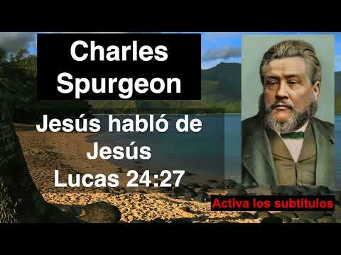 Jesús habló de Jesús. Devocional de hoy. Charles Spurgeon en español. Lucas 24,27