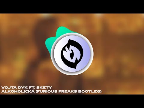 Vojta Dyk ft. Skety - Alkoholická (Furious Freaks Bootleg) [FREE DOWNLOAD]