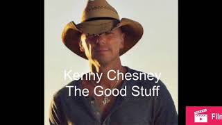 Kenny Chesney- The Good Stuff (Lyrics)