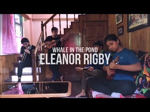Whale in the Pond - Eleanor Rigby (The Beatles Cover)