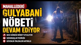  Mahalledeki ’Gulyabani’ Nöbeti Devam Ediyor