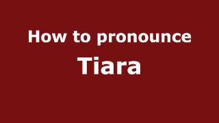 How to pronounce Tiara