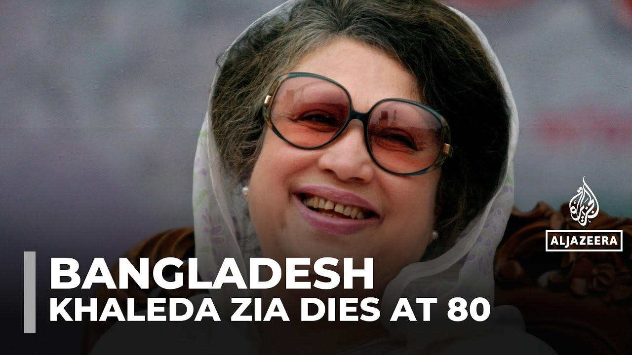 Bangladesh former Prime Minister Khaleda Zia dies, aged 80