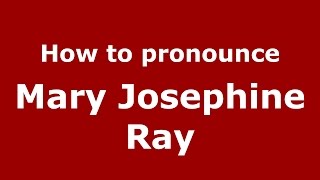 How to pronounce Mary Josephine Ray
