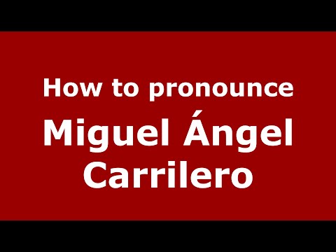 How to pronounce Miguel Ángel Carrilero (Spain/Spanish) - PronounceNames.com