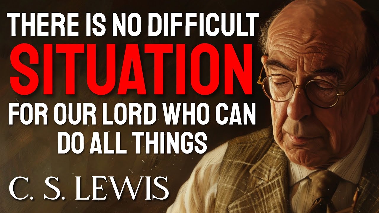 C.S. Lewis reveals how God will TRANSFORM your DIFFICULT SITUATION, but you need to have FAITH
