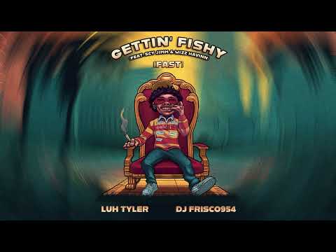 Luh Tyler - Gettin' Fishy (feat. SCY Jimm & Wizz Havinn) (Fast) [Official Audio]