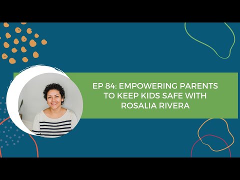 Ep 84 | Empowering Parents to Keep Kids Safe with Rosalia Rivera