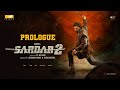 Sardar 2 Prologue Karthi SJ Suryah Malavika Mohanan Ashika Ranganath PS Mithran Sam CS