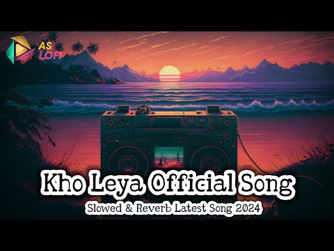 Kho Leya Official Song | Rooh Khan || Slowed & Reverb Kho Leya Latest Hindi Song 2024