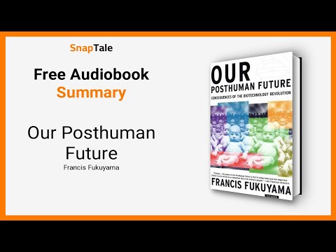 Our Posthuman Future by Francis Fukuyama: 7 Minute Summary