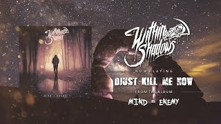 Within Shadows - Djust Kill Me Now (ft. Lucas Mann & Derek Petricka) (DEMO)