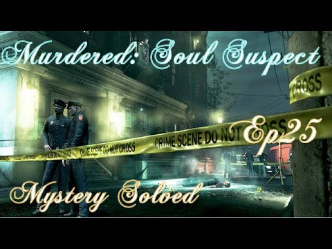Murdered: Soul Suspect Hamthrough - Ep25 - Mystery Solved (FINAL)