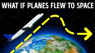 What Will Happen If Planes Fly Almost to Space