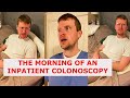 The Morning of an Inpatient Colonoscopy