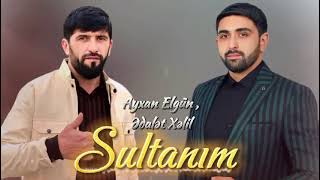 Ayxan Elgün  Ədalət Xəlil  Sultanım