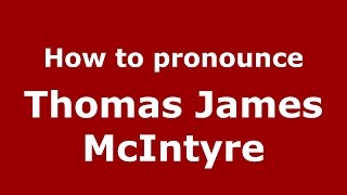How to pronounce Thomas James Mcintyre