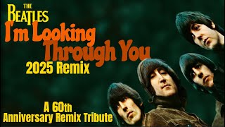 The Beatles I&#39;M LOOKING THROUGH YOU 2025 Remix New Vocal Depth, Warm Acoustic Guitar, Snare Restored