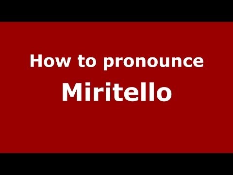 How to pronounce Miritello (Italian/Italy) - PronounceNames.com