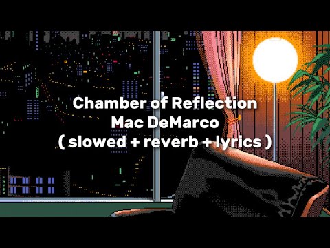 Mac DeMarco - Chamber of Reflection ( slowed + reverb + lyrics )