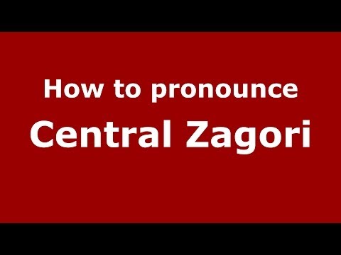 How to Pronounce Central Zagori - PronounceNames.com