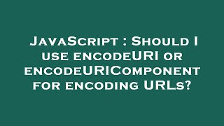 Download the video "JavaScript : Should I use encodeURI or encodeURIComponent for encoding URLs?"