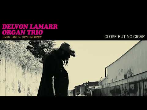 Delvon Lamarr Organ Trio - Close But No Cigar [FULL ALBUM STREAM]