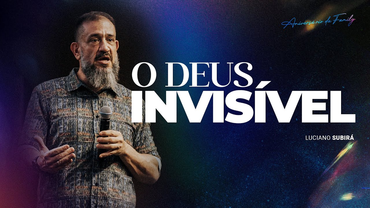 O DEUS INVISÍVEL - PR LUCIANO SUBIRÁ #3ANOSFAMILYCHURCH