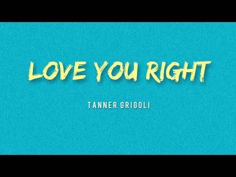 Tanner Grigoli - Love You Right (Lyrics)